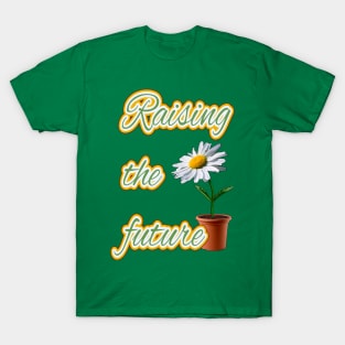 Raising the future T-Shirt